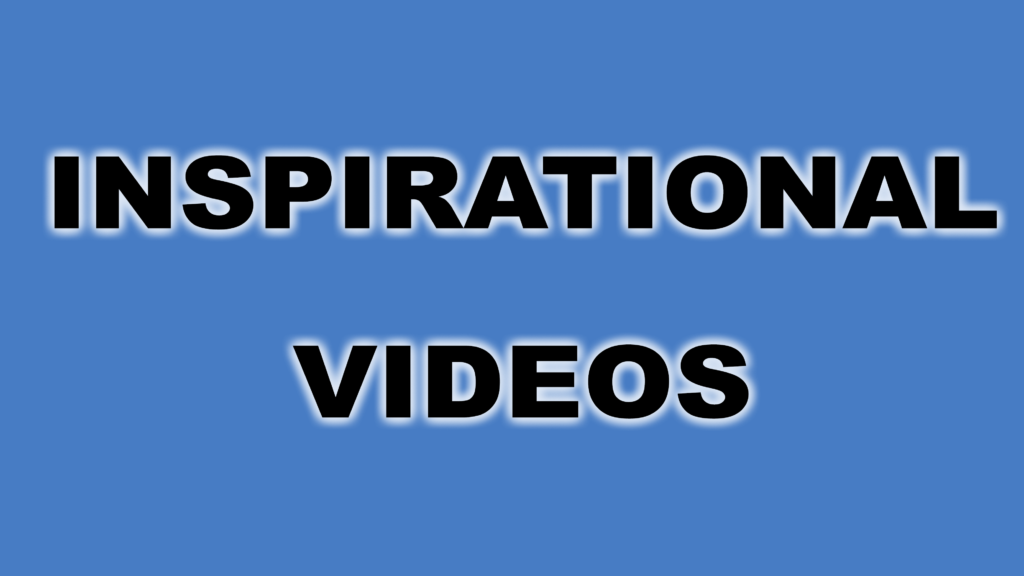 Click here to be taken to inspirational videos
